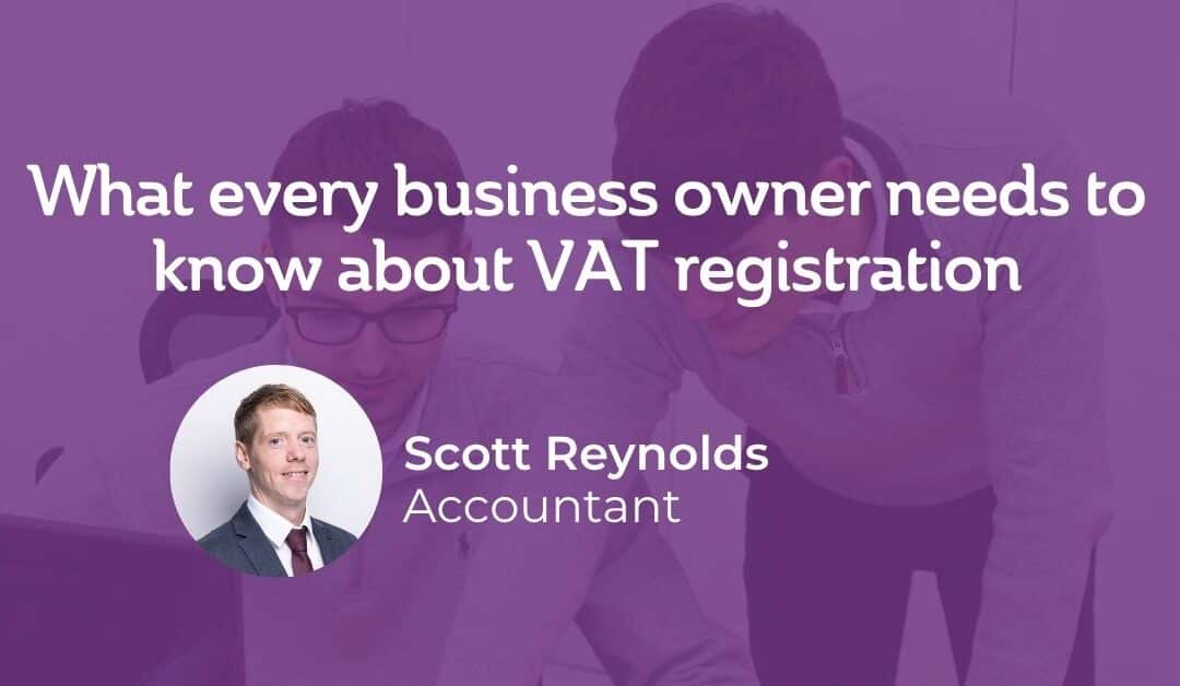 What every business owner needs to know about VAT registration