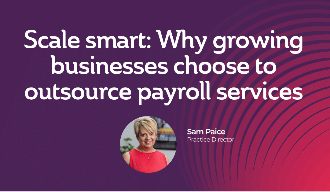 Scale smart: Why growing businesses choose to outsource payroll services