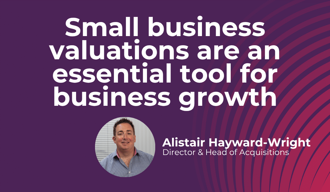 Why small business valuations matter for growth and decision making